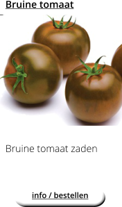 Bruine tomaat Bruine tomaat zaden  info / bestellen